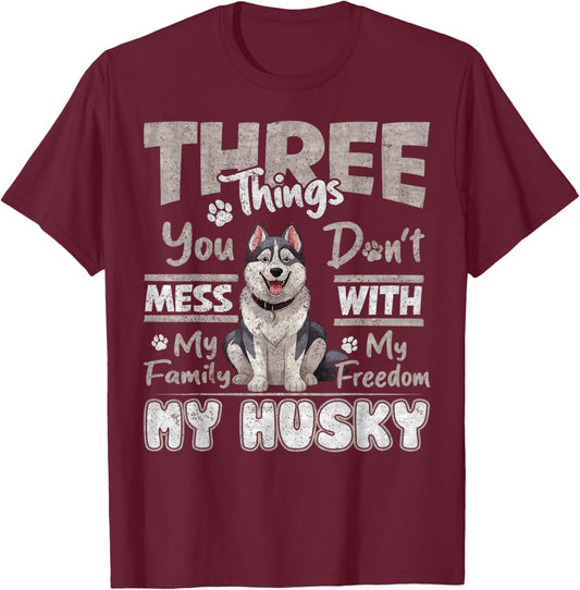 Three Things You Don't Mess With, I Love Husky Funny T-Shirt - T-Shirt | Maroon