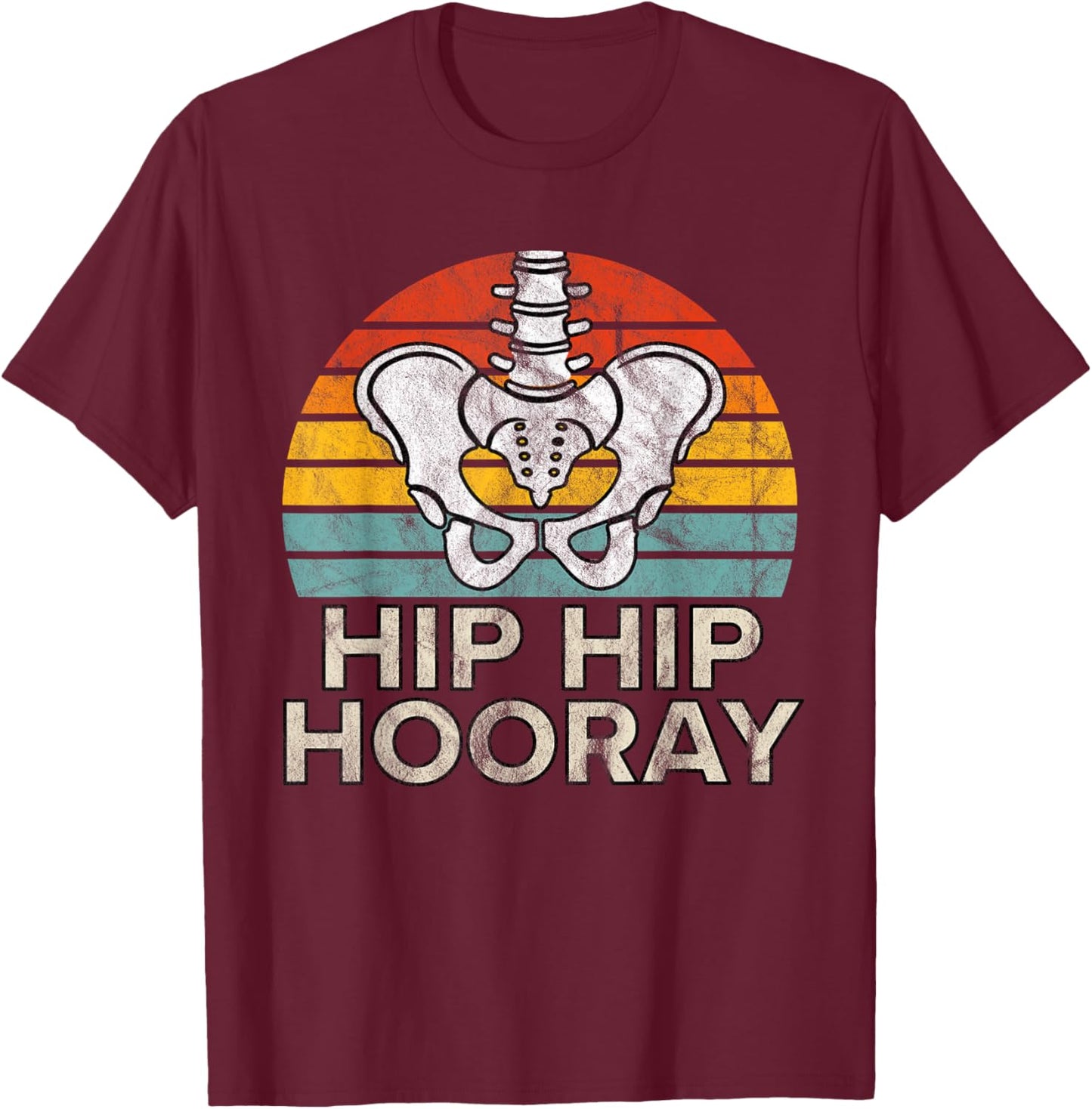 Hip Hip Hooray Hip Replacement Funny Physical Therapy T-Shirt - T-Shirt | Maroon