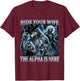 Hide Your Wife The Alpha is Here Wolf Male Werwolf Meme Gift T-Shirt - T-Shirt | Maroon