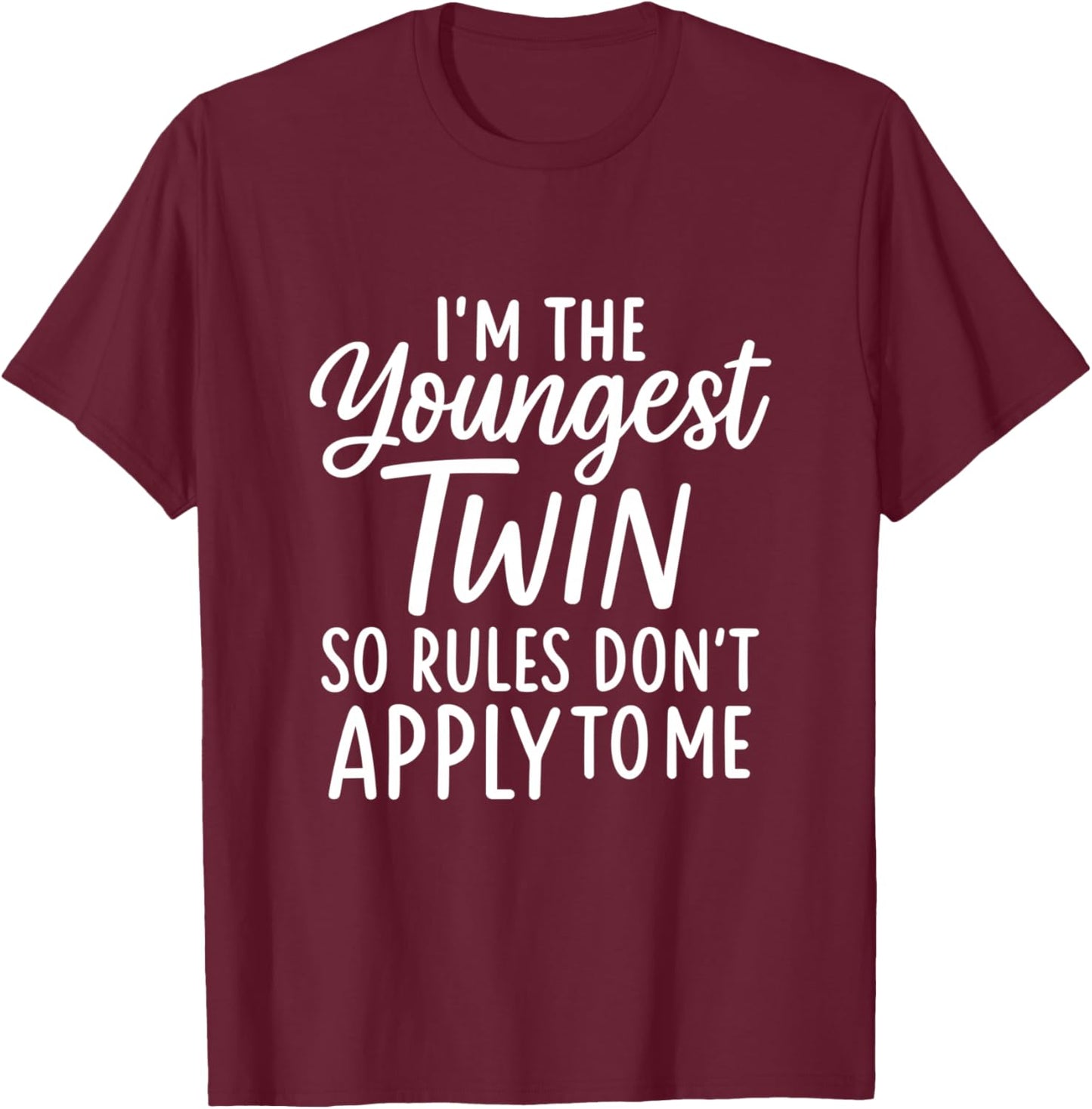 I'm the Youngest Twin So Rules Don't Apply to Me T-Shirt - T-Shirt | Maroon