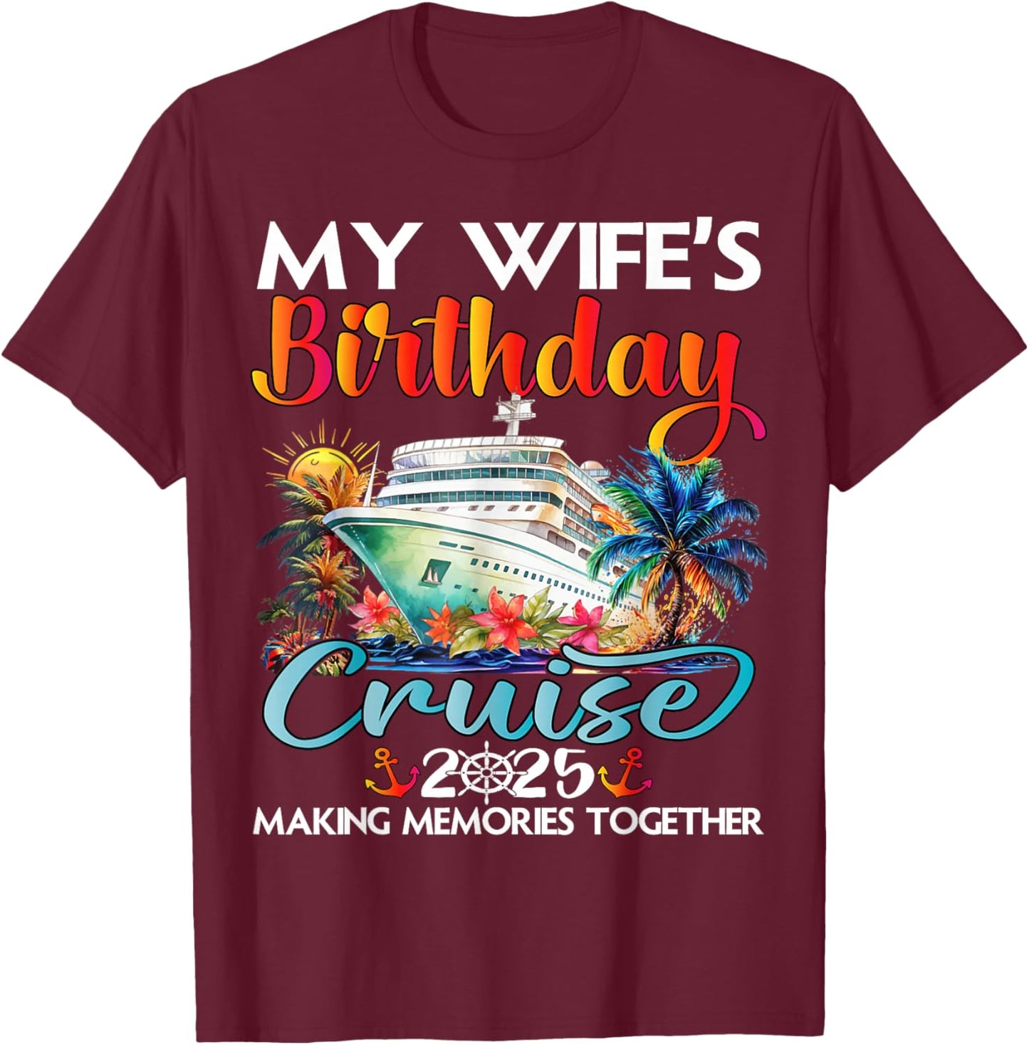 My Wife's Birthday Cruise 2025 Wife Cruise Ship Vacation T-Shirt - T-Shirt | Maroon