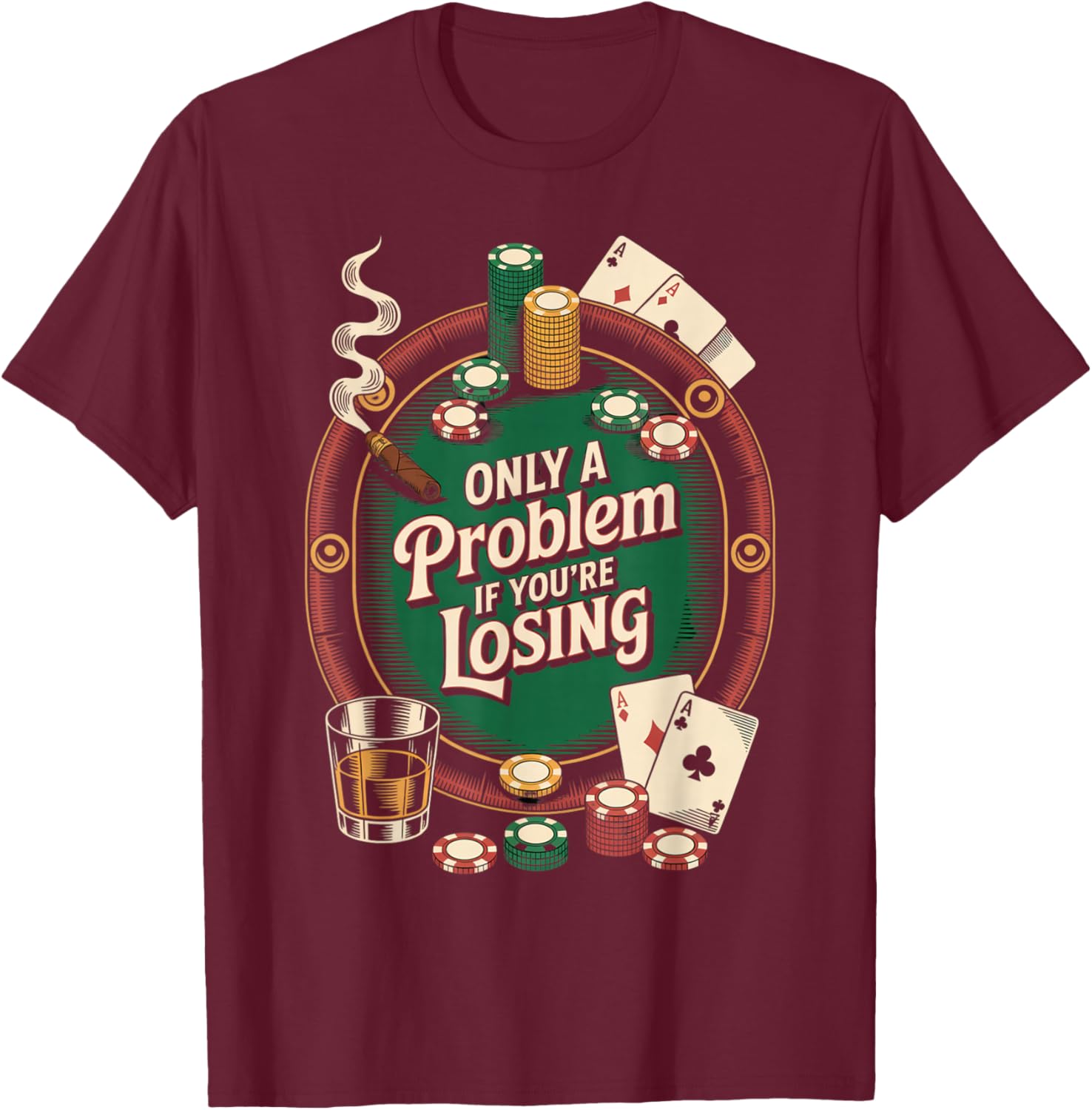 Only a Problem If You’re Losing Funny Poker Gambling T-Shirt - T-Shirt | Maroon