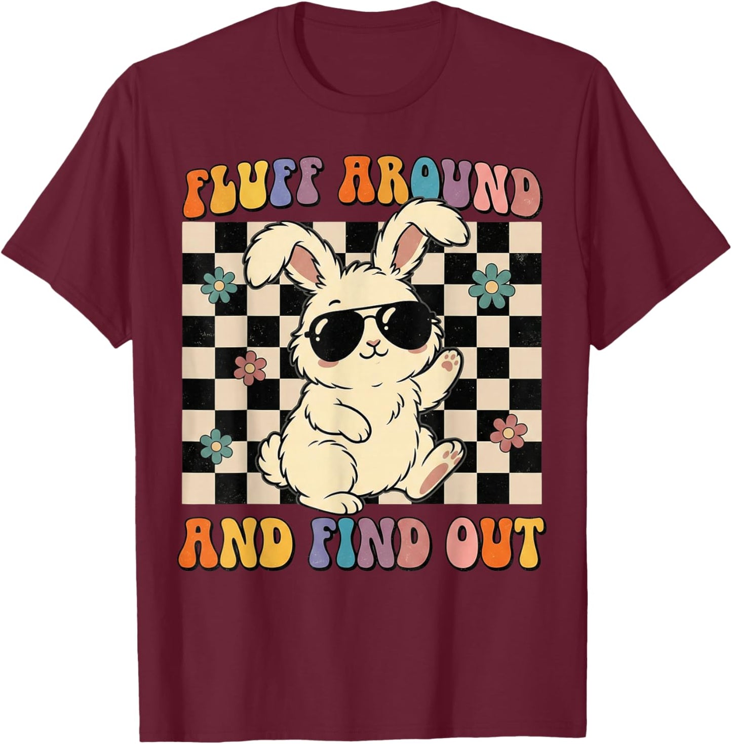 Fluff Around and Find Out Funny Retro Groovy Bunny Rabbit T-Shirt - T-Shirt | Maroon