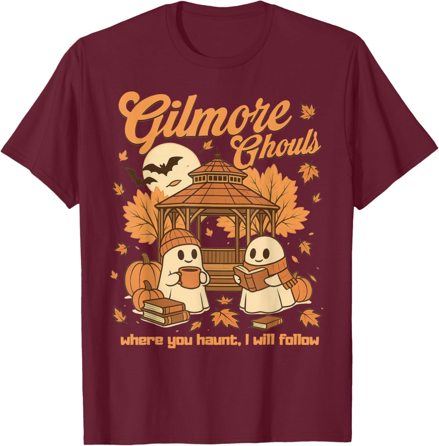 Gilmore Ghouls Where You Haunt I Will Follow Halloween Ghost T-Shirt - T-Shirt | Maroon