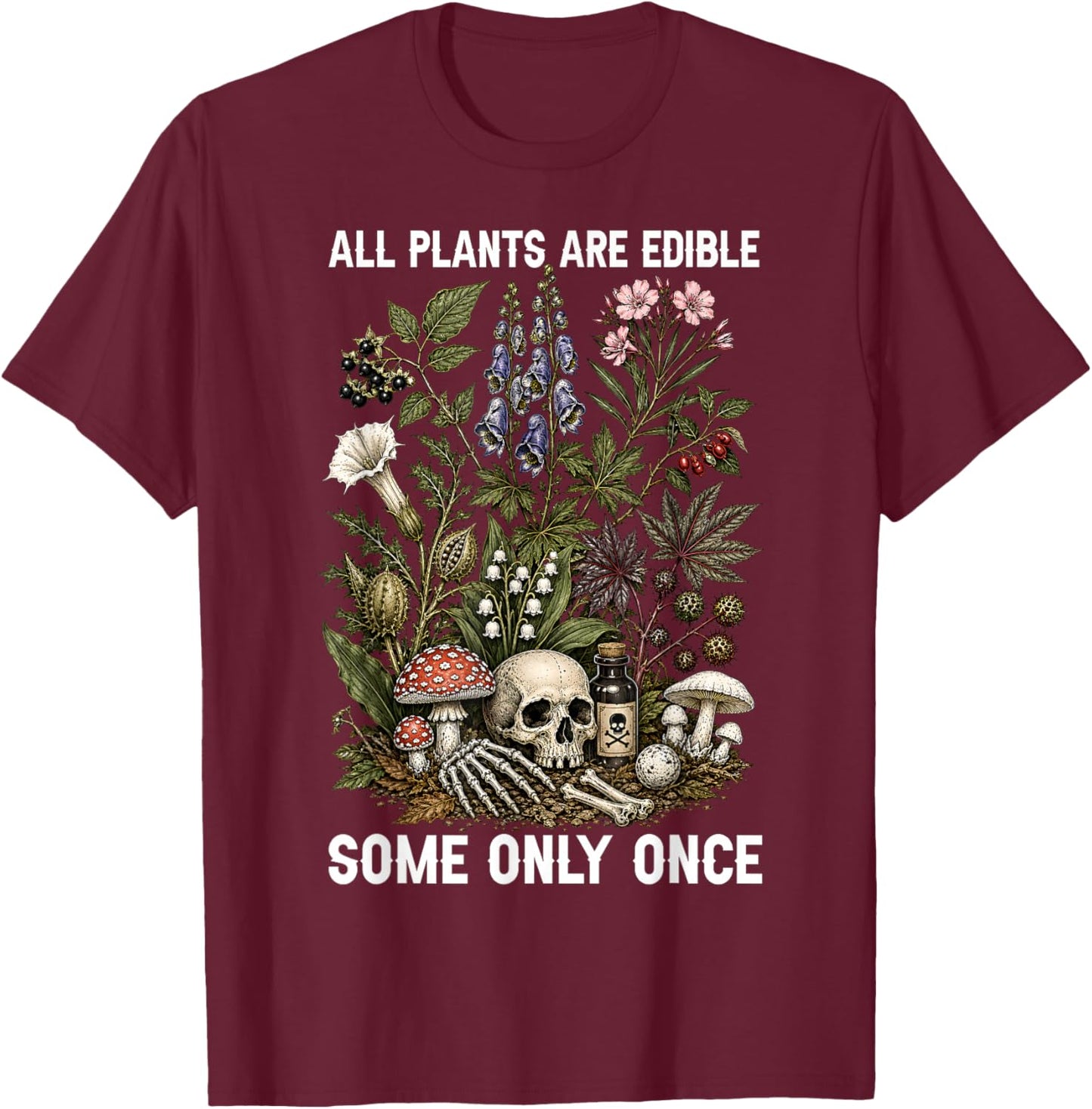 All Plants are Edible Some Only Once Funny Women Men T-Shirt - T-Shirt | Maroon
