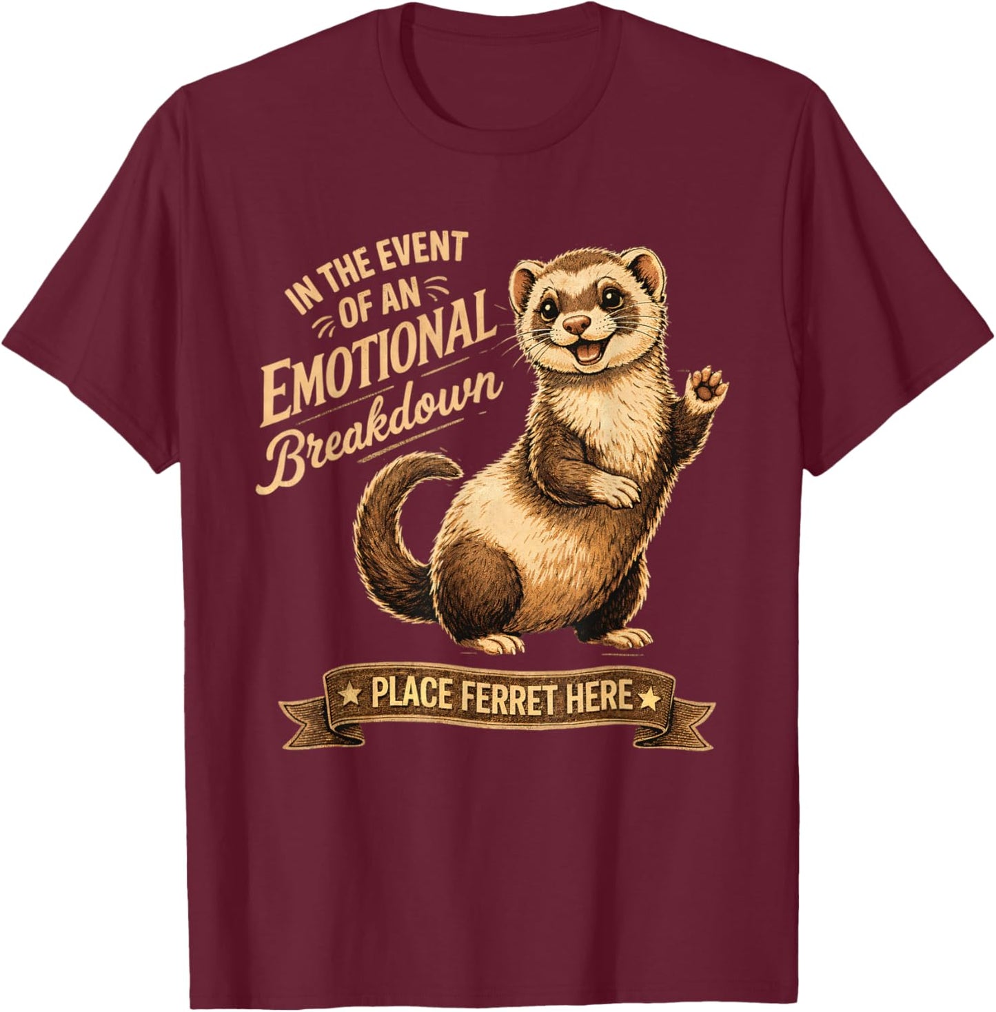Ferret Lover Funny in The Event of an Emotional Breakdown T-Shirt - T-Shirt | Maroon