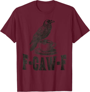 Funny F-CAW-F Crow Coffee Adult Humor T-Shirt - T-Shirt | Maroon