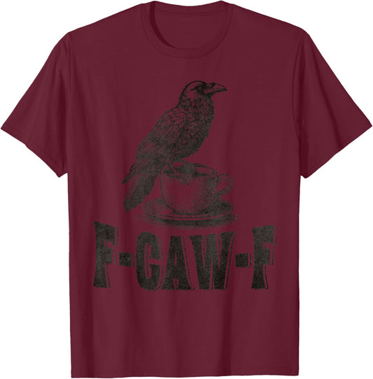 Funny F-CAW-F Crow Coffee Adult Humor T-Shirt - T-Shirt | Maroon