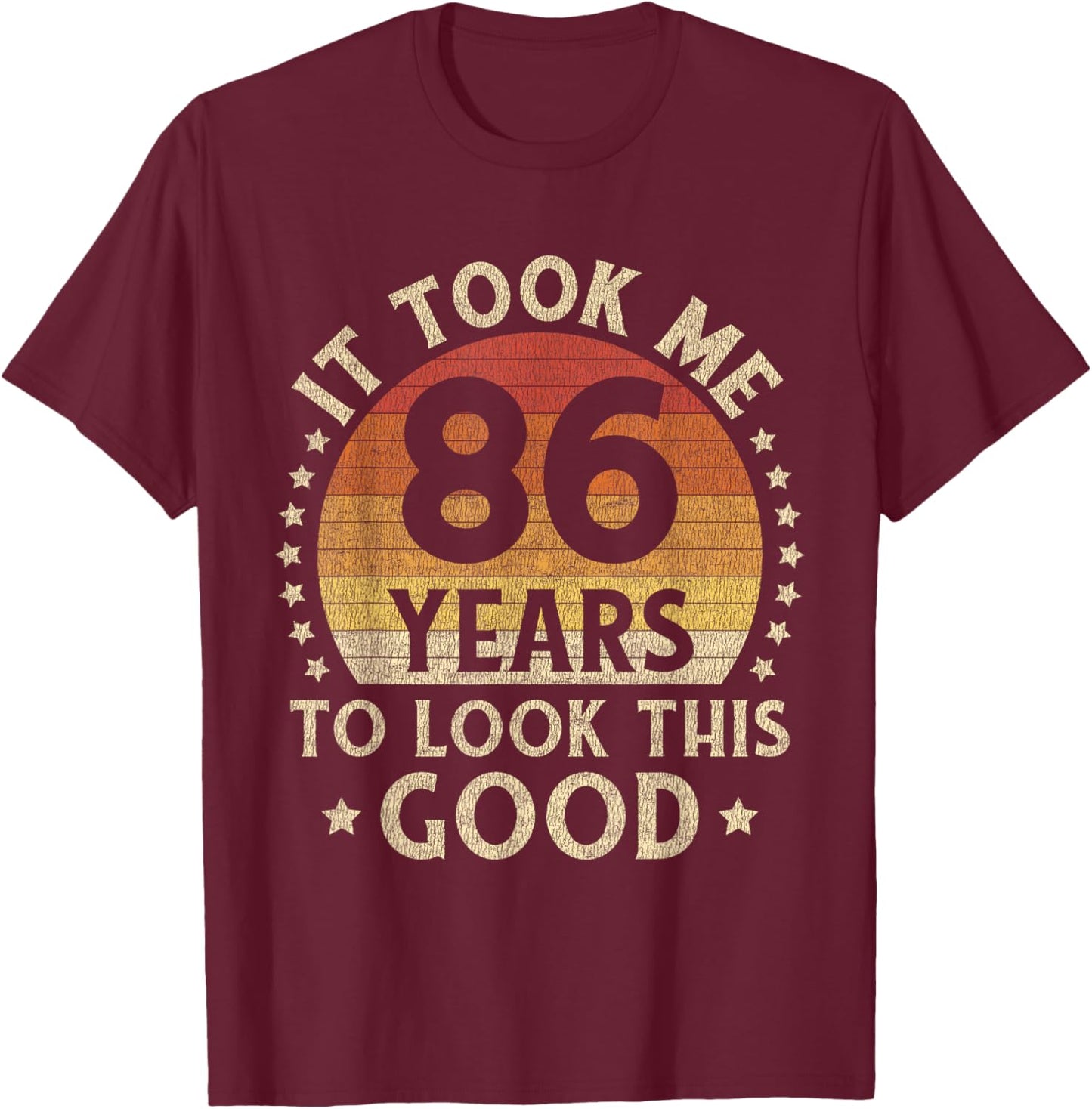 It Took Me 86 Years To Look This Good 86th Birthday Gift T-Shirt - T-Shirt | Maroon