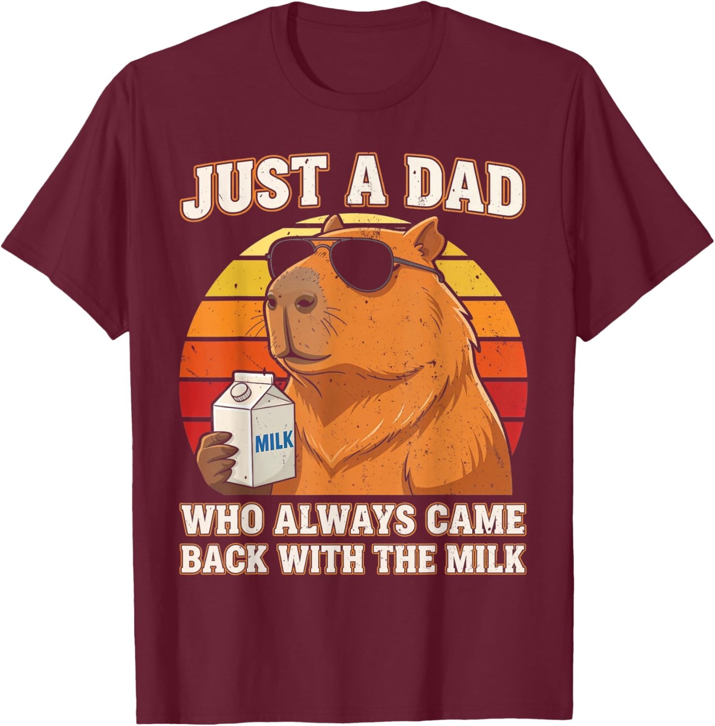 Just A Dad Who Always Came Back with The Milk Capybara Dad T-Shirt - T-Shirt | Maroon
