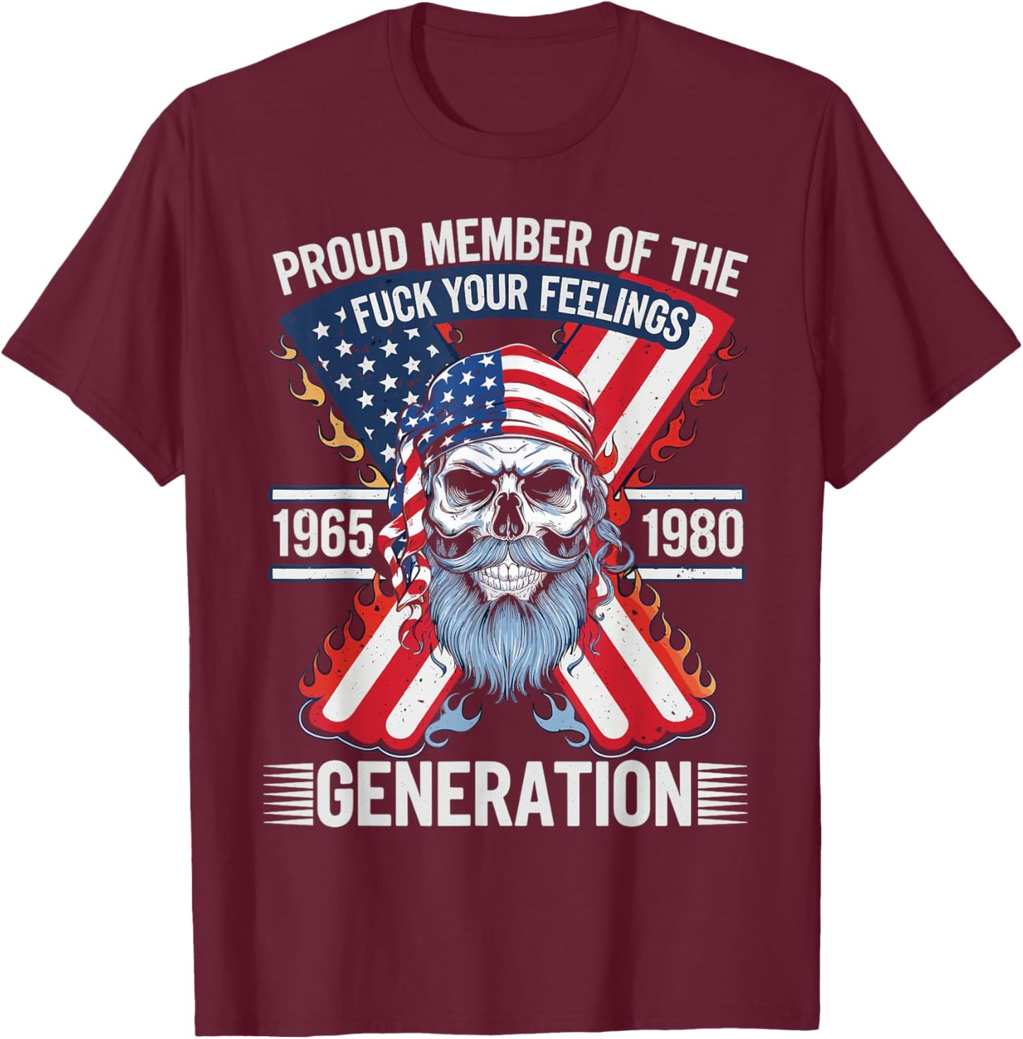 Proud Member of The Fuck Your Feelings Generation X T-Shirt - T-Shirt | Maroon