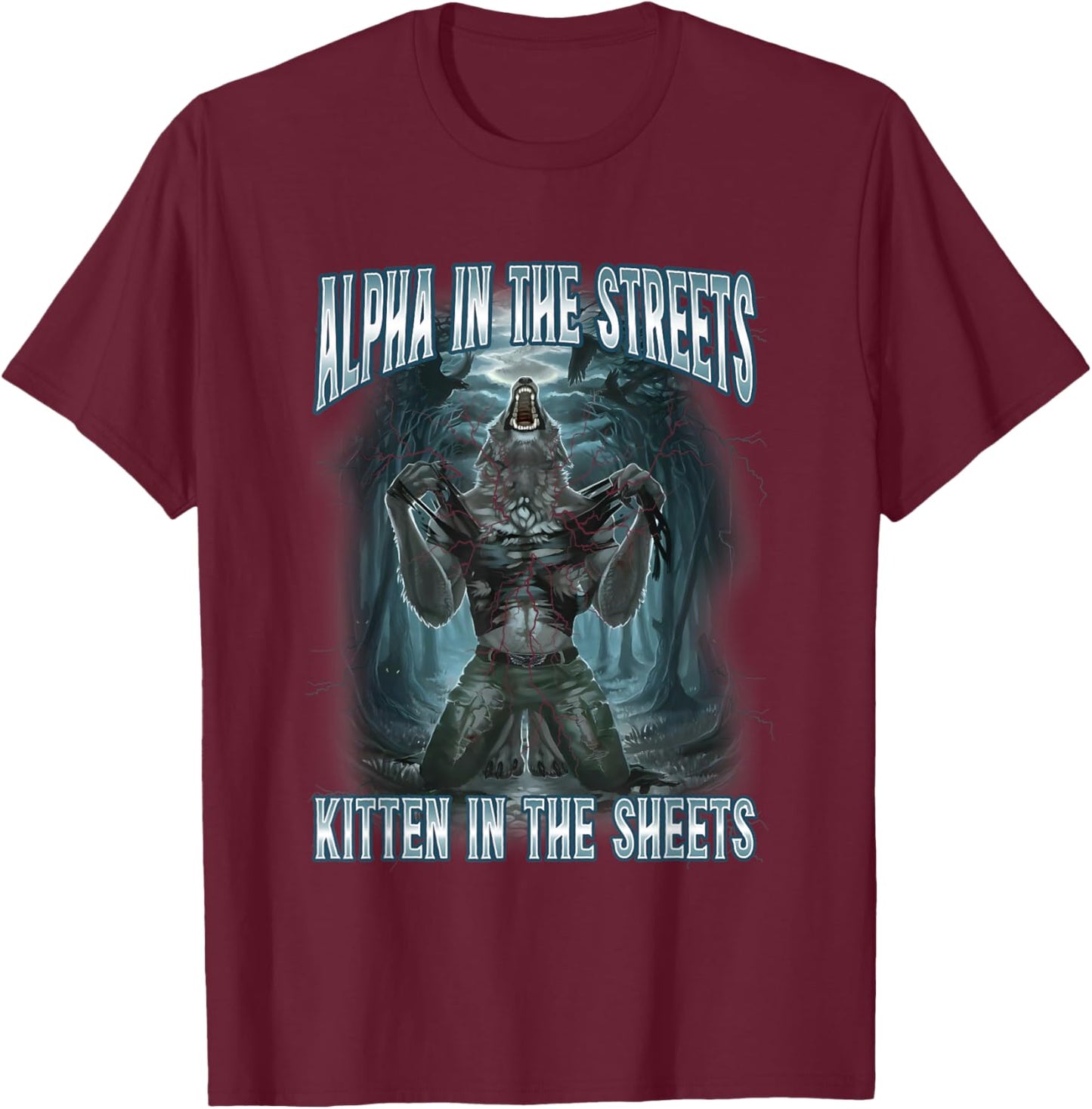 Alpha In The Streets Kitten In Sheets Funny Werewolf Wolf T-Shirt - T-Shirt | Maroon