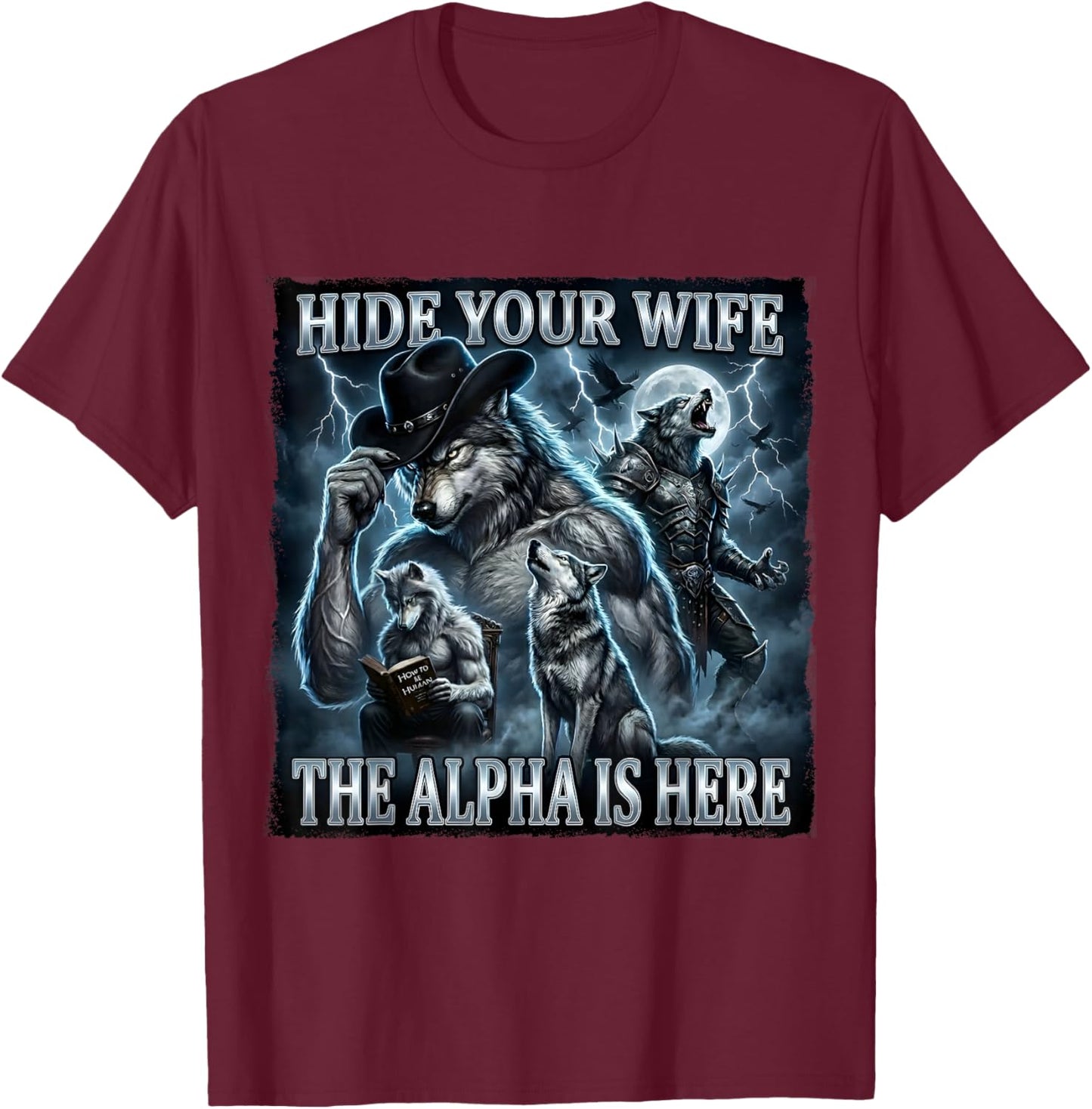 Hide Your Wife The Alpha is Here Alpha Wolf Meme Gift Humor T-Shirt - T-Shirt | Maroon