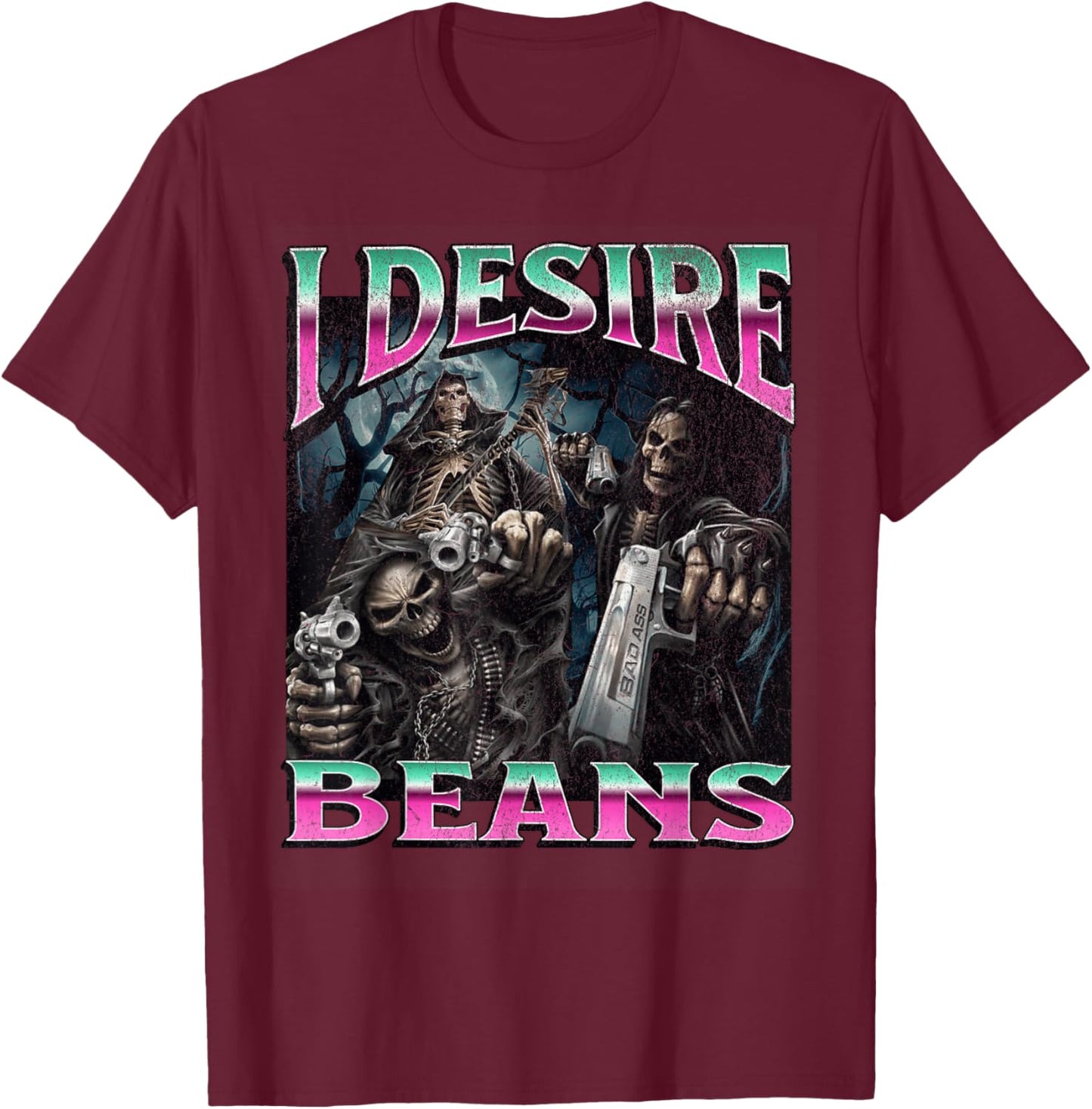 I Desire Beans Funny Hard Skeleton Meme Bootleg T-Shirt - T-Shirt | Maroon
