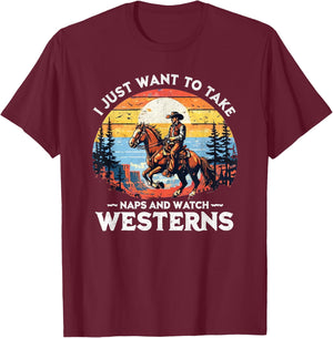 I Just Want to Take Naps and Watch Westerns – Funny Western T-Shirt - T-Shirt | Maroon