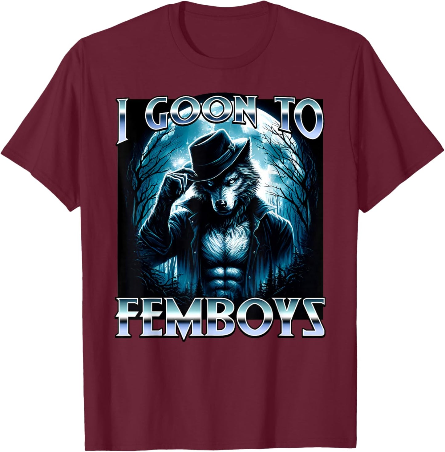 I Goon to FEMBOYS Certified Gooner Brainrot Meme Alpha Wolf T-Shirt - T-Shirt | Maroon
