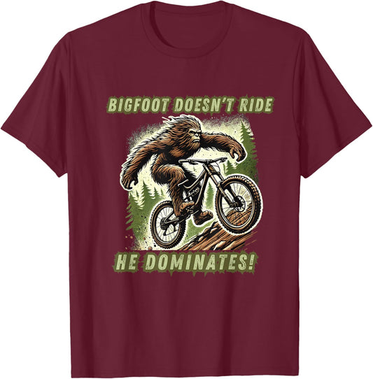Bigfoot Doesn't Ride He Dominates funny Mountain Bike Racer T-Shirt - T-Shirt | Maroon