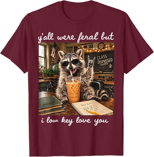 Y'all were Feral But I Low Key Love You Funny Raccoon T-Shirt - T-Shirt | Maroon
