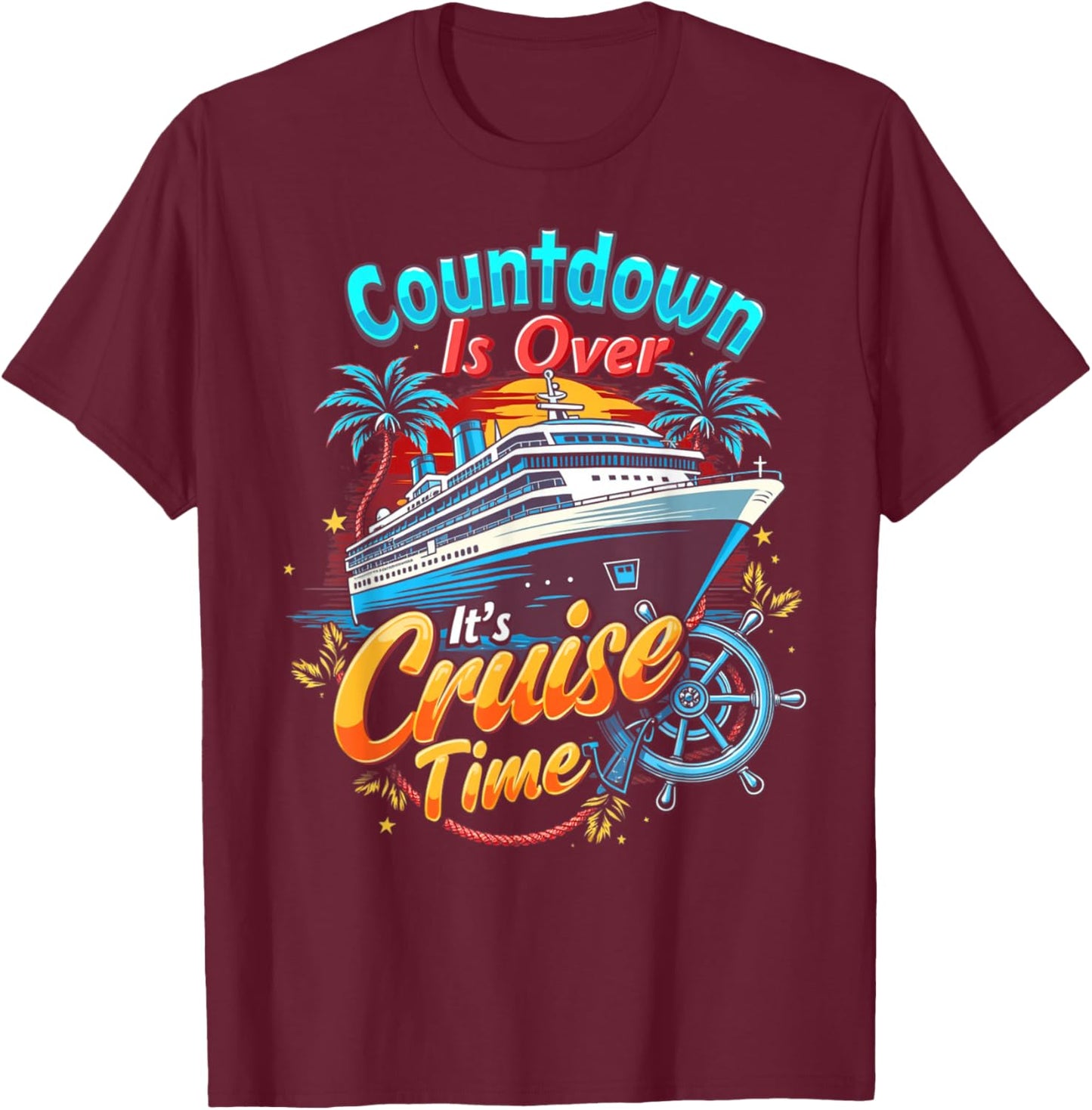 Funny Cruising Countdown Is Over It's Cruise Time T-Shirt - T-Shirt | Maroon