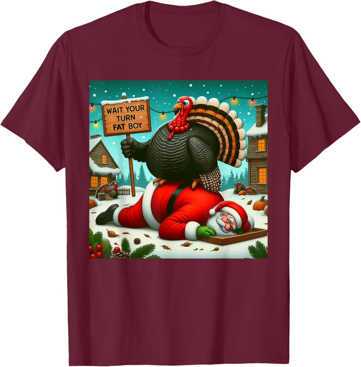 Wait Your Turn Fat Boy Turkey Santa Funny Thanksgiving Xmas T-Shirt - T-Shirt | Maroon