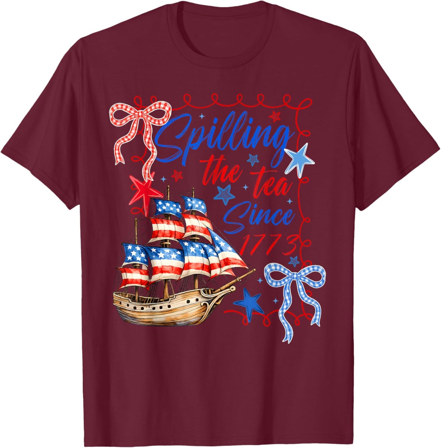 4th of July Spilling The Tea Since 1773 Women T-Shirt - T-Shirt | Maroon
