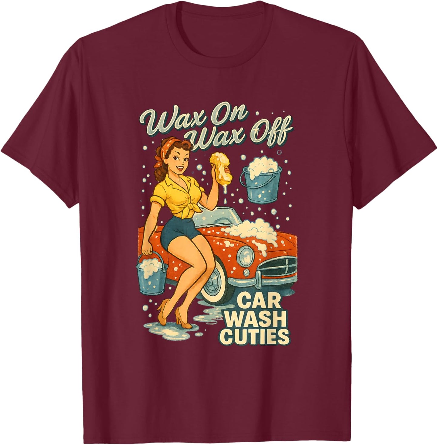 Car Wash Cuties Funny Retro Pinup Adult Humor Wax On Wax Off T-Shirt - T-Shirt | Maroon