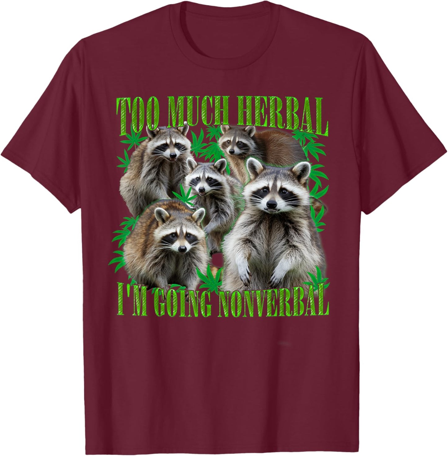 Too Much Herbal I'm Going Nonverbal Funny Raccoon Stoner 420 T-Shirt - T-Shirt | Maroon