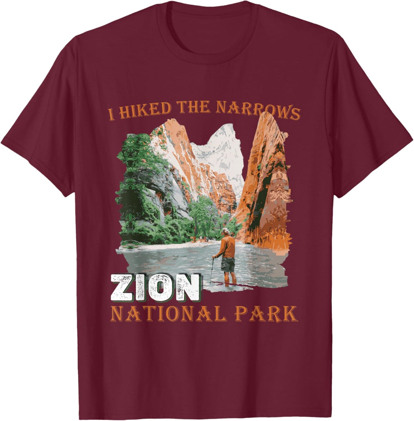 Zion National Park I Hiked The Narrows Zion Hiking Outdoor T-Shirt - T-Shirt | Maroon