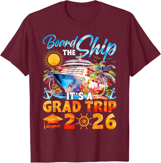 Board The Ship It's A Grad Trip 2026 Graduation Cruise Lover T-Shirt - T-Shirt | Maroon
