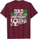Birthday Dad - Soccer Birthday - Boys Soccer Birthday T-Shirt - T-Shirt | Maroon