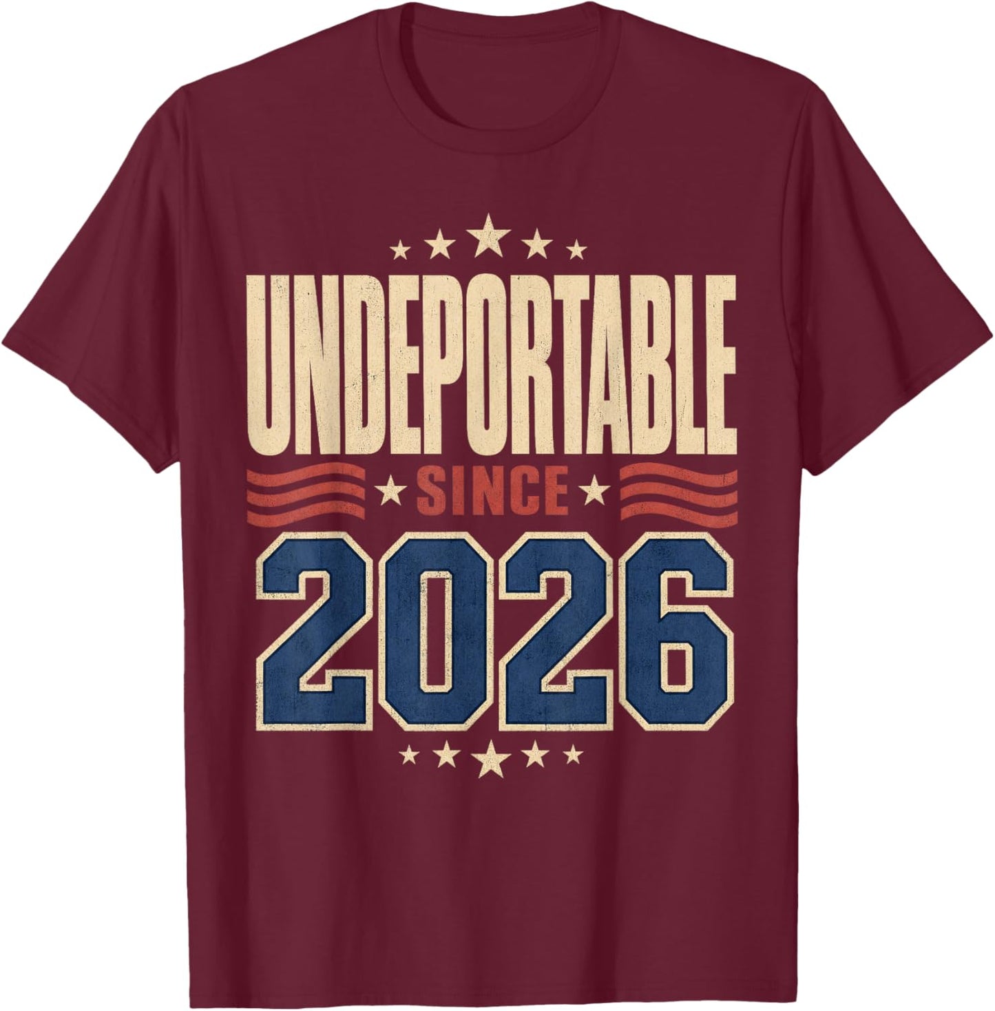 Undeportable Since 2026 New Citizen Humor T-Shirt - T-Shirt | Maroon