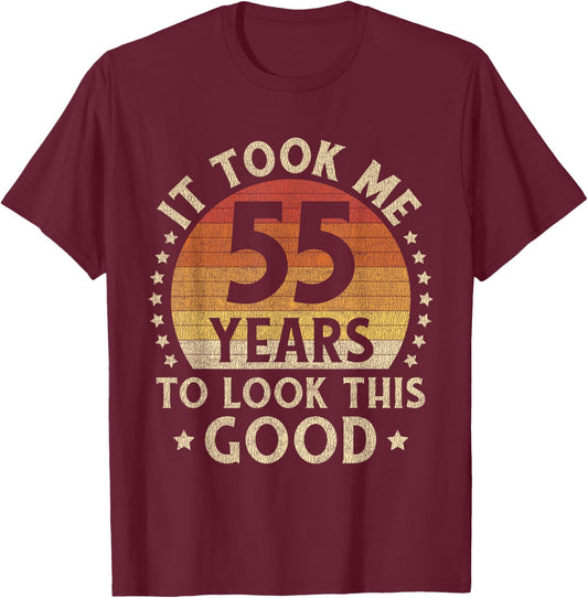 It Took Me 55 Years To Look This Good 55th Birthday Gift T-Shirt - T-Shirt | Maroon
