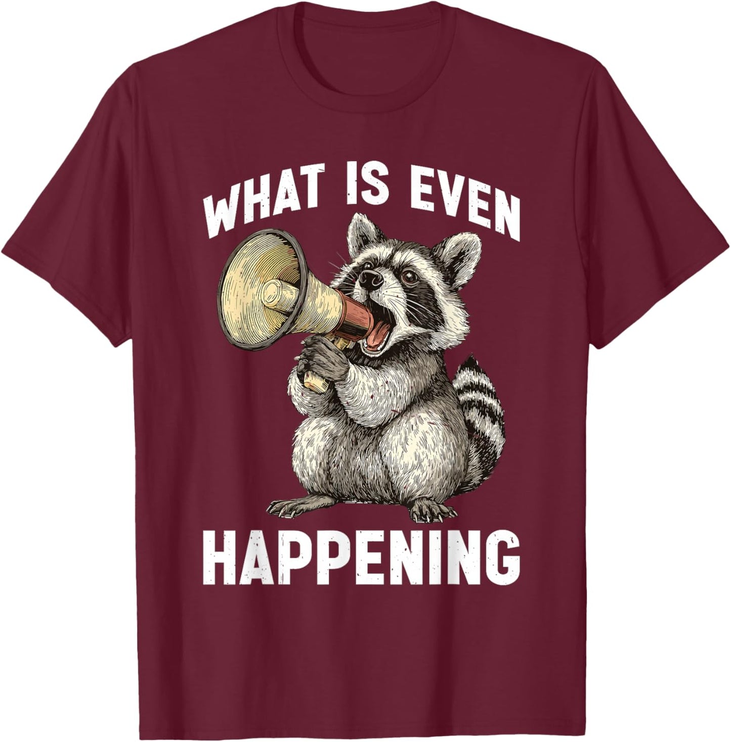 What is Even Happening Confused Sarcastic Random T-Shirt - T-Shirt | Maroon