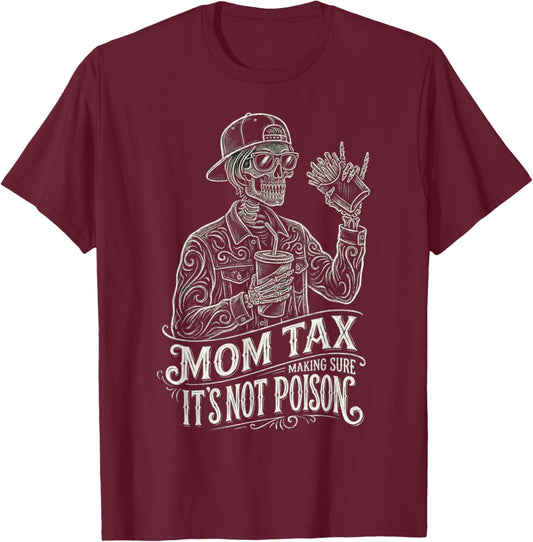 Mom Tax Making Sure It's Not Poison Skeleton Funny Mom T-Shirt - T-Shirt | Maroon