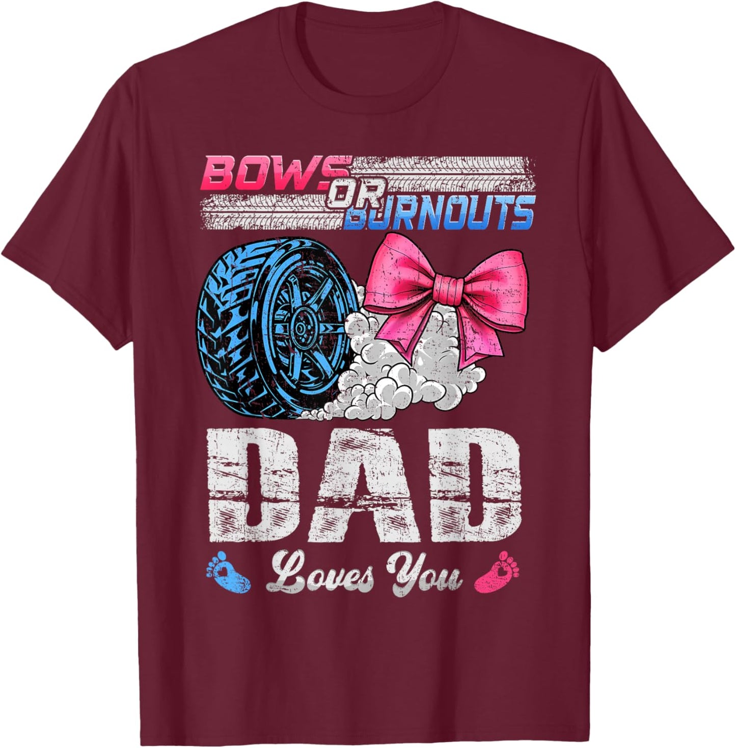 Burnouts Or Bows Your Dad Loves You Gender Reveal T-Shirt - T-Shirt | Maroon