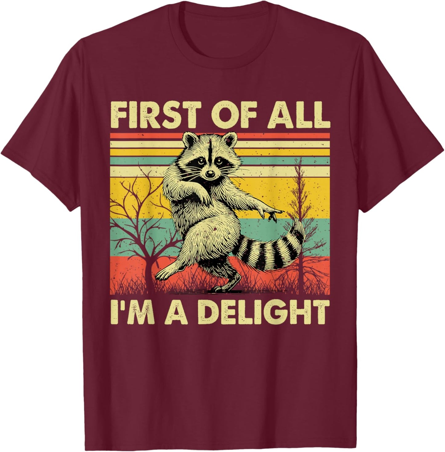 Vintage First of All I'm A Delight Funny Sarcastic Raccoon T-Shirt - T-Shirt | Maroon