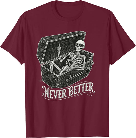 Never Better Skeleton Funny Saying Women Graphic T-Shirt - T-Shirt | Maroon