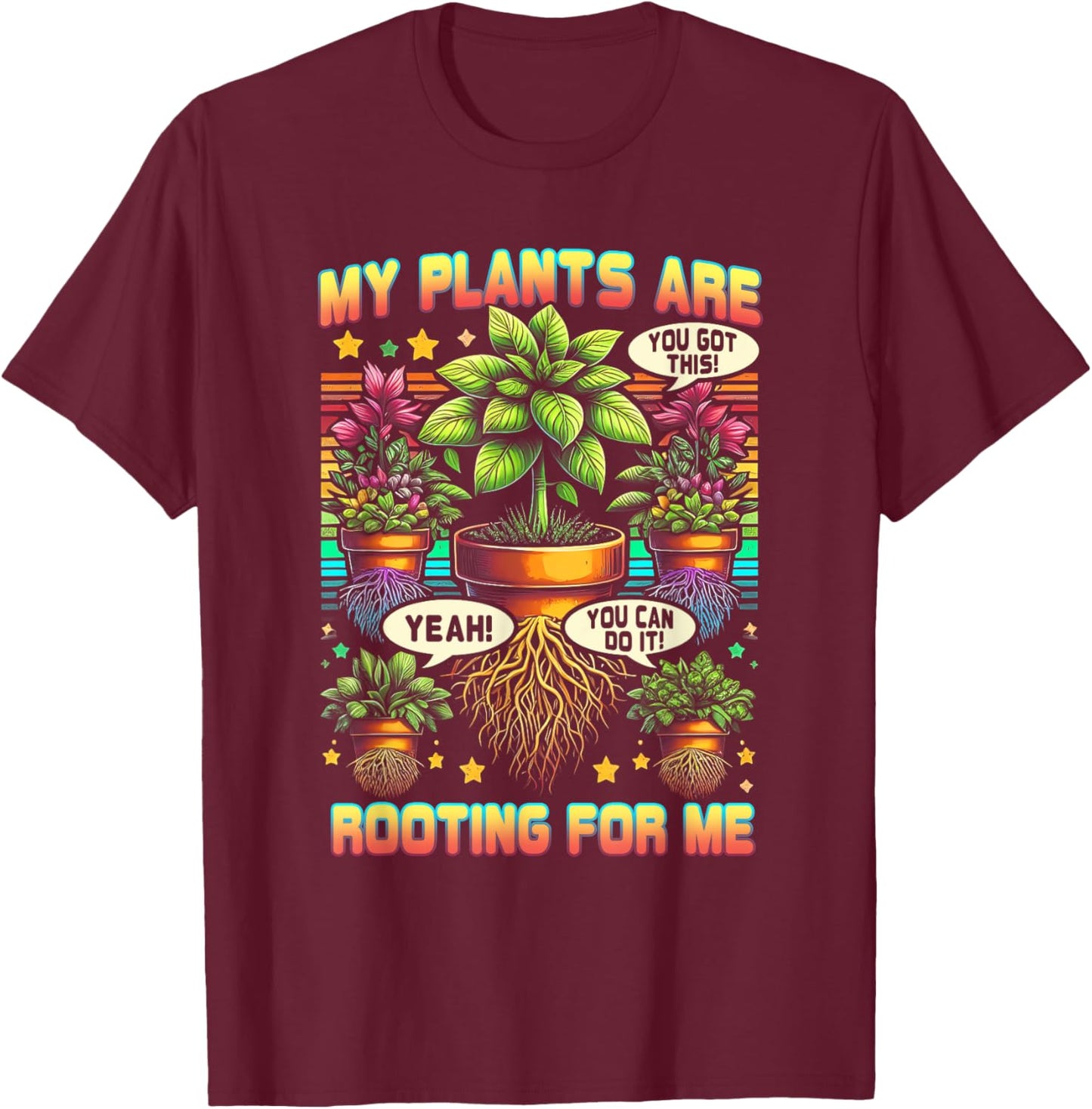 My Plants Are Rooting For Me Plant Gardener Gardening T-Shirt - T-Shirt | Maroon