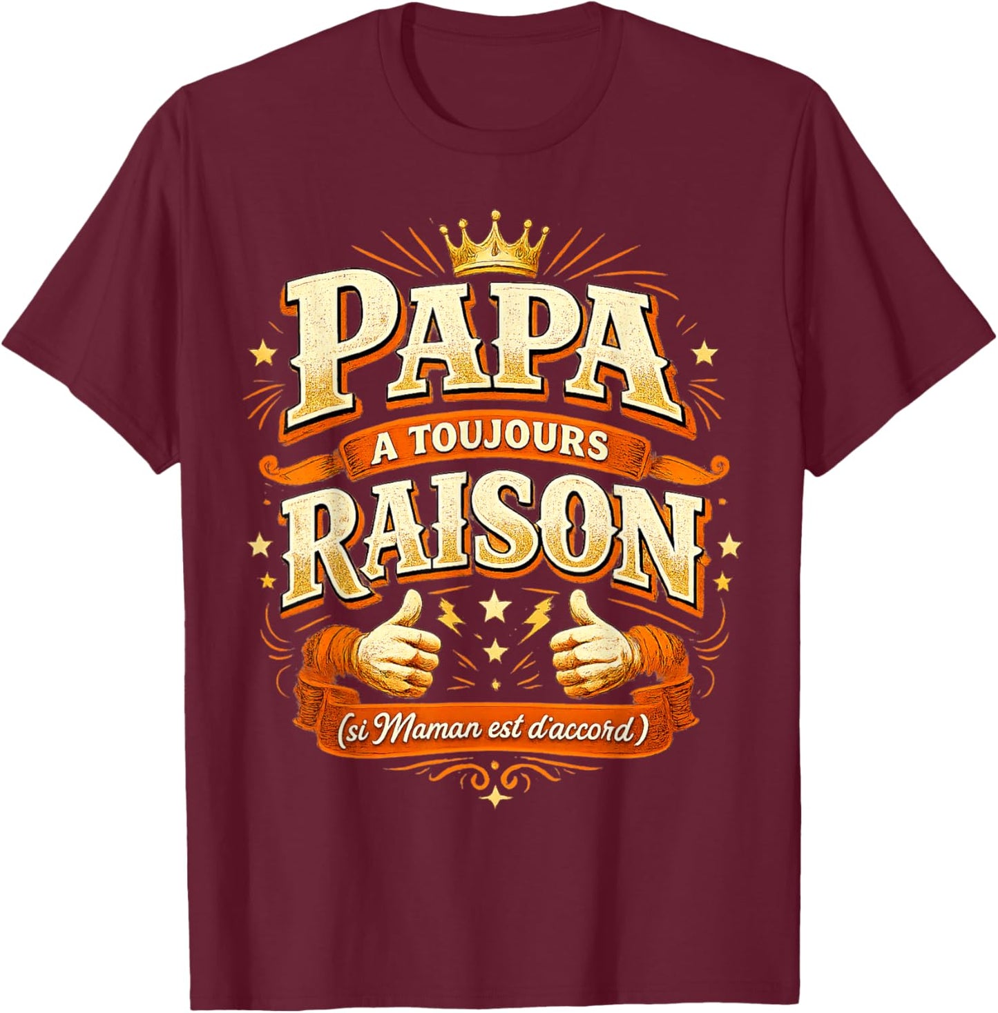 Cadeau Papa Toujours Raison Original Fête des Pères Noël T-Shirt - T-Shirt | Maroon