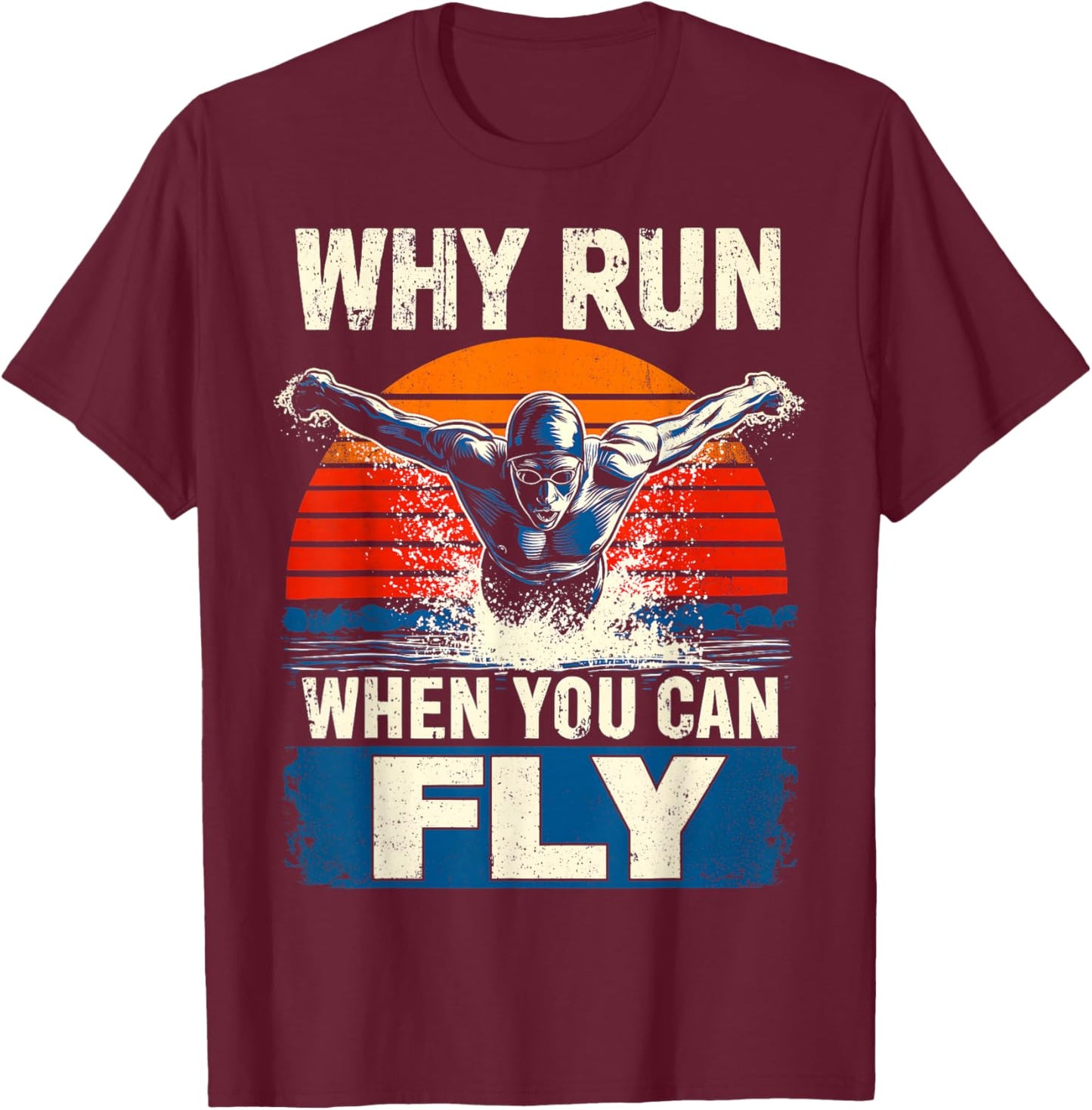 Butterfly Swimmer Swimming Retro Why Run When You Can Fly T-Shirt - T-Shirt | Maroon