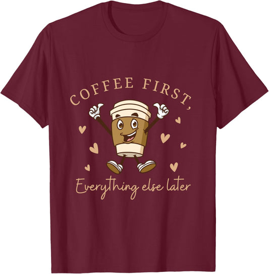 Coffee First Funny Coffee Humour Lover Shirt Shirt T-Shirt - T-Shirt | Maroon