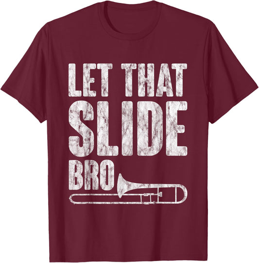 Let That Slide Bro Trombone Musician T-Shirt - T-Shirt | Maroon