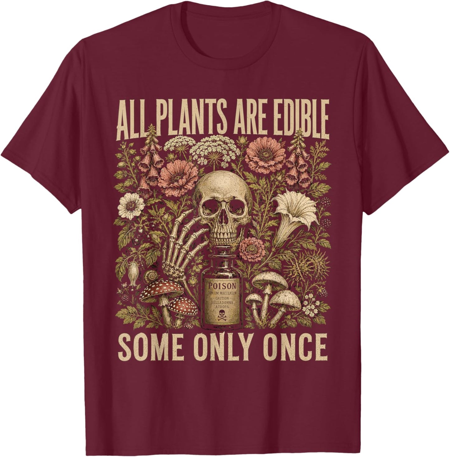 All Plants are Edible Some Only Once Skull Grunge Women Men T-Shirt - T-Shirt | Maroon