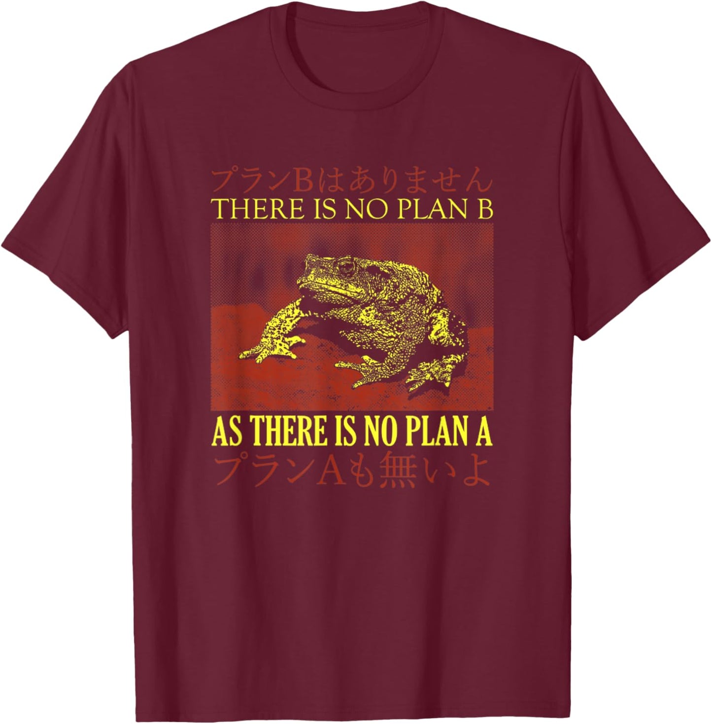 There Is No Plan B As There Is No Plan A Japanese Frog T-Shirt - T-Shirt | Maroon