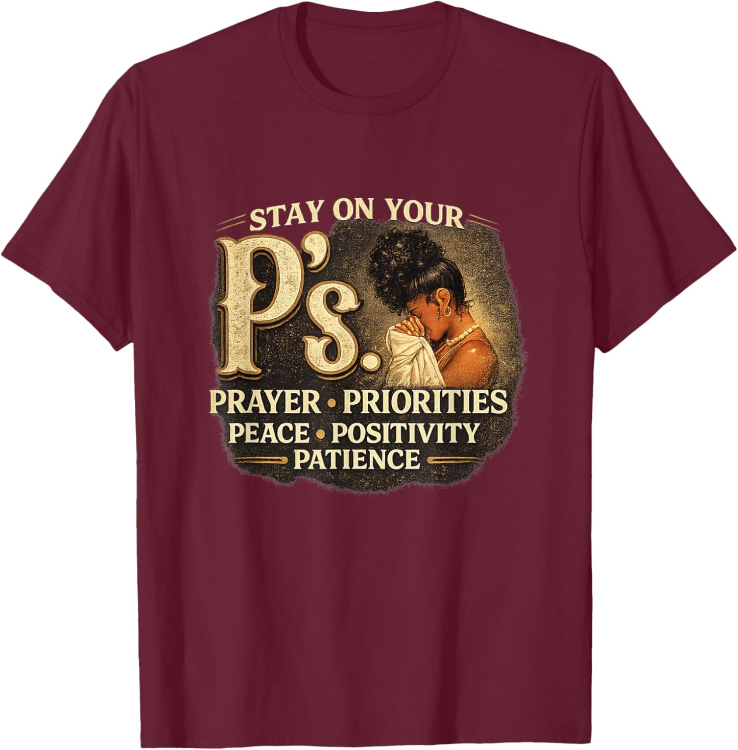 Stay Your P's Inspirational Black Women Quotes Prayer T-Shirt - T-Shirt | Maroon