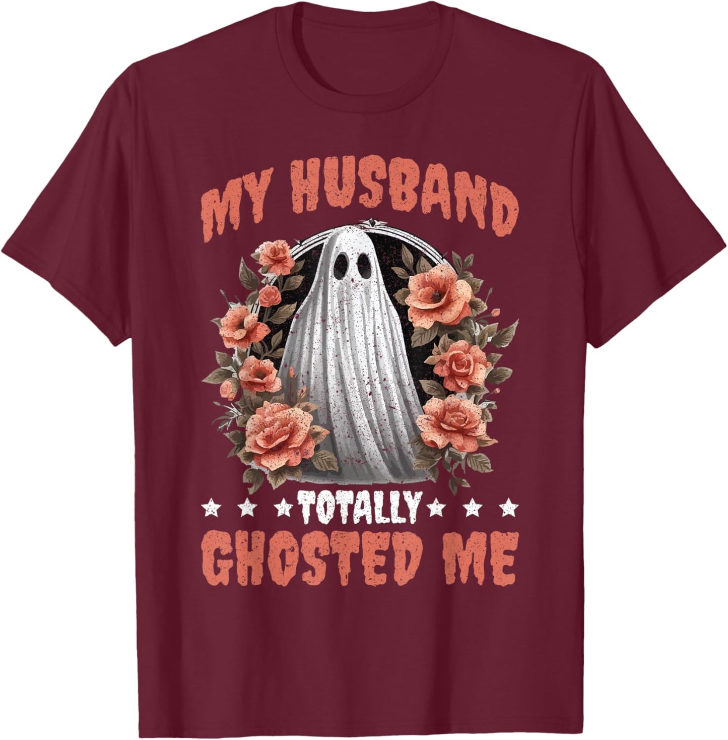 My Husband Totally Ghosted Me T-Shirt - T-Shirt | Maroon