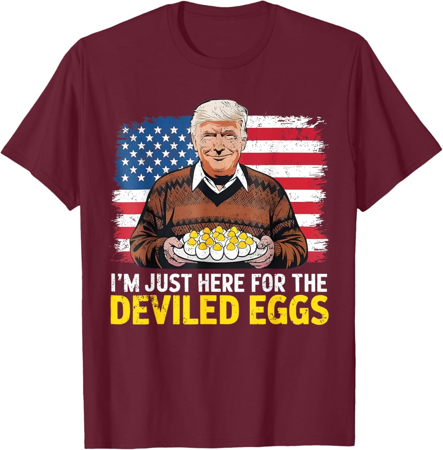 Easter Funny Donald Trump I'm Just Here For The Deviled Eggs T-Shirt - T-Shirt | Maroon
