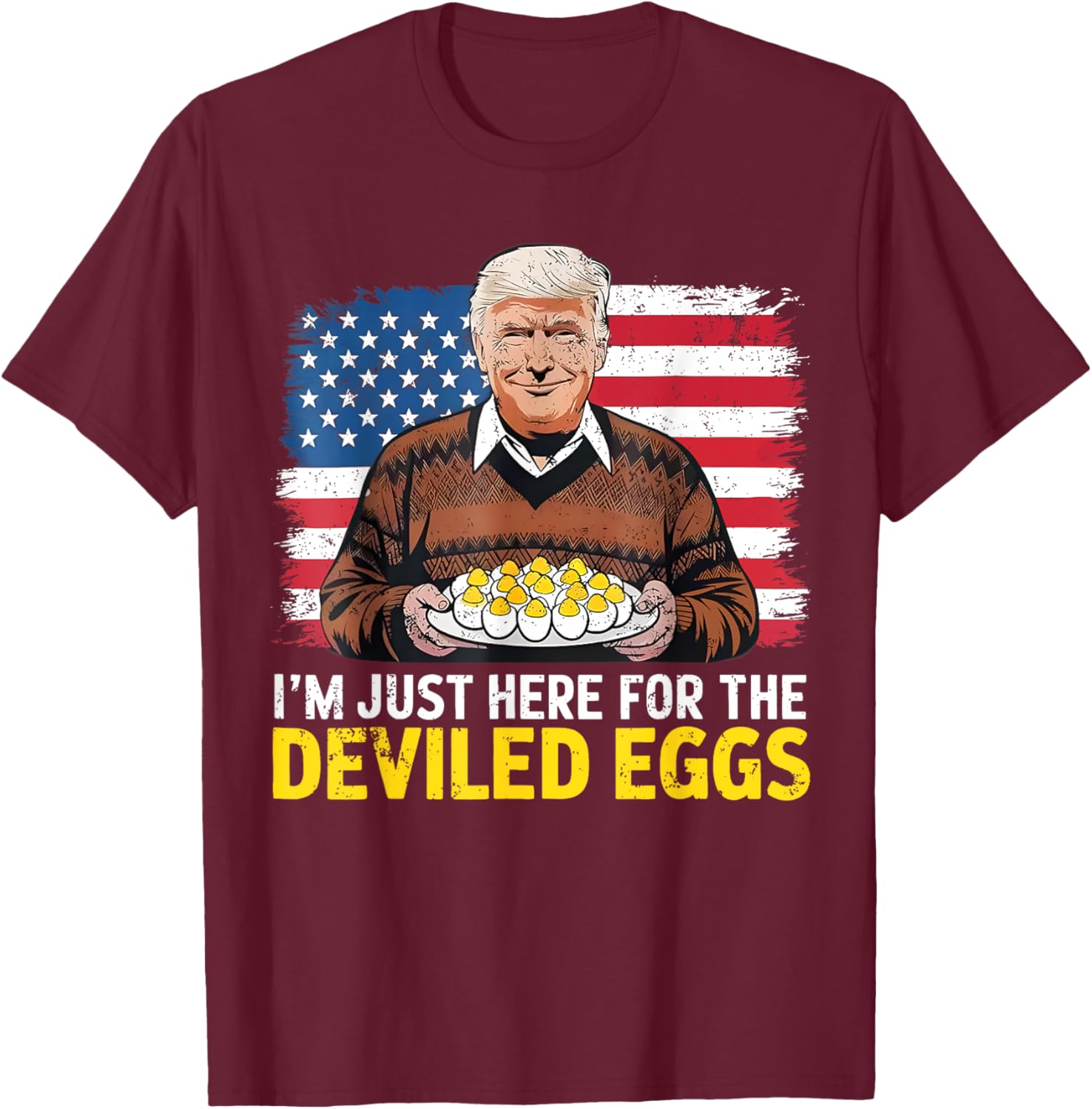 Easter Funny Donald Trump I'm Just Here For The Deviled Eggs T-Shirt - T-Shirt | Maroon