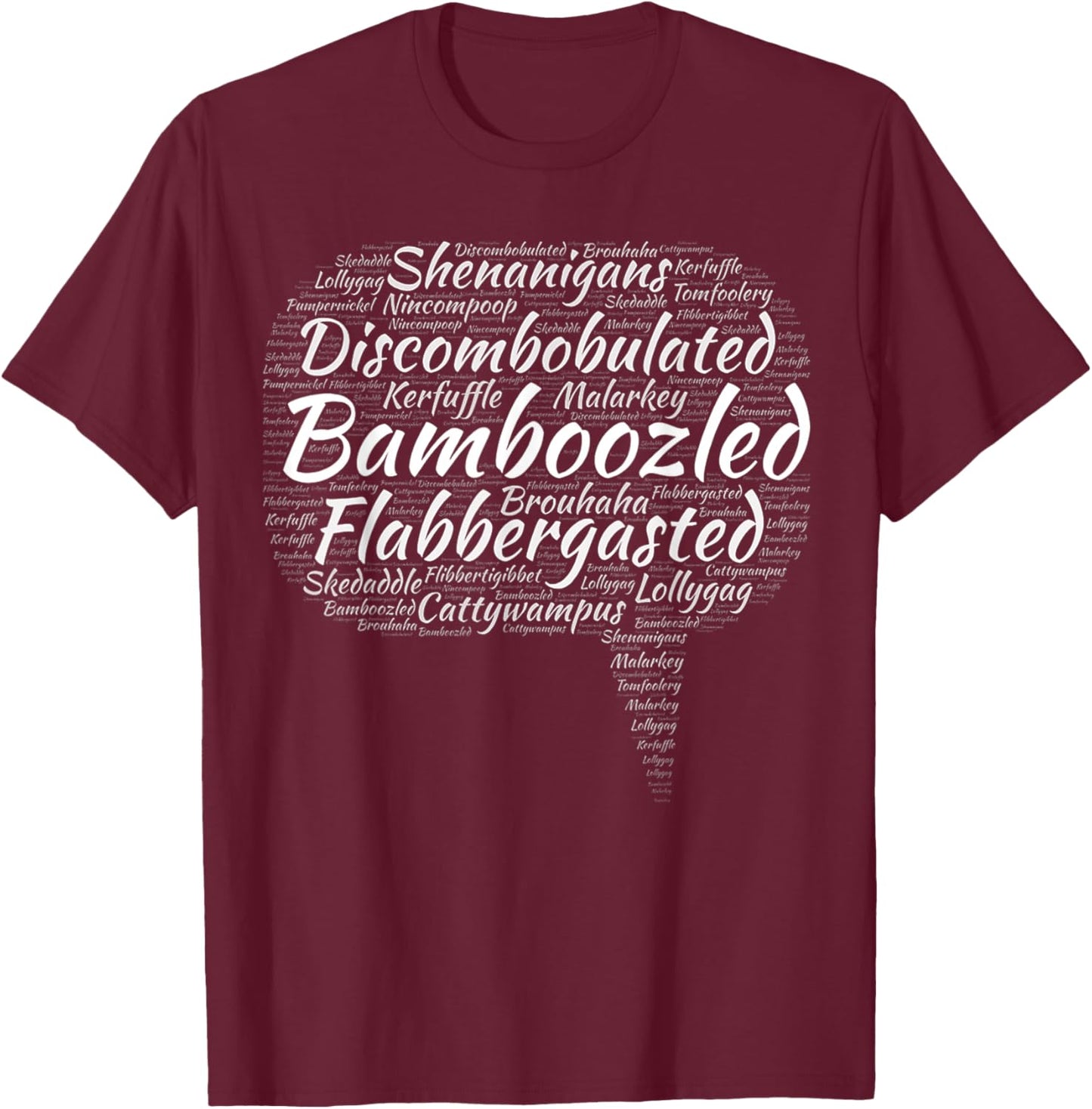 Bamboozled Flabbergasted Discombobulated Malarkey Nincompoop T-Shirt - T-Shirt | Maroon