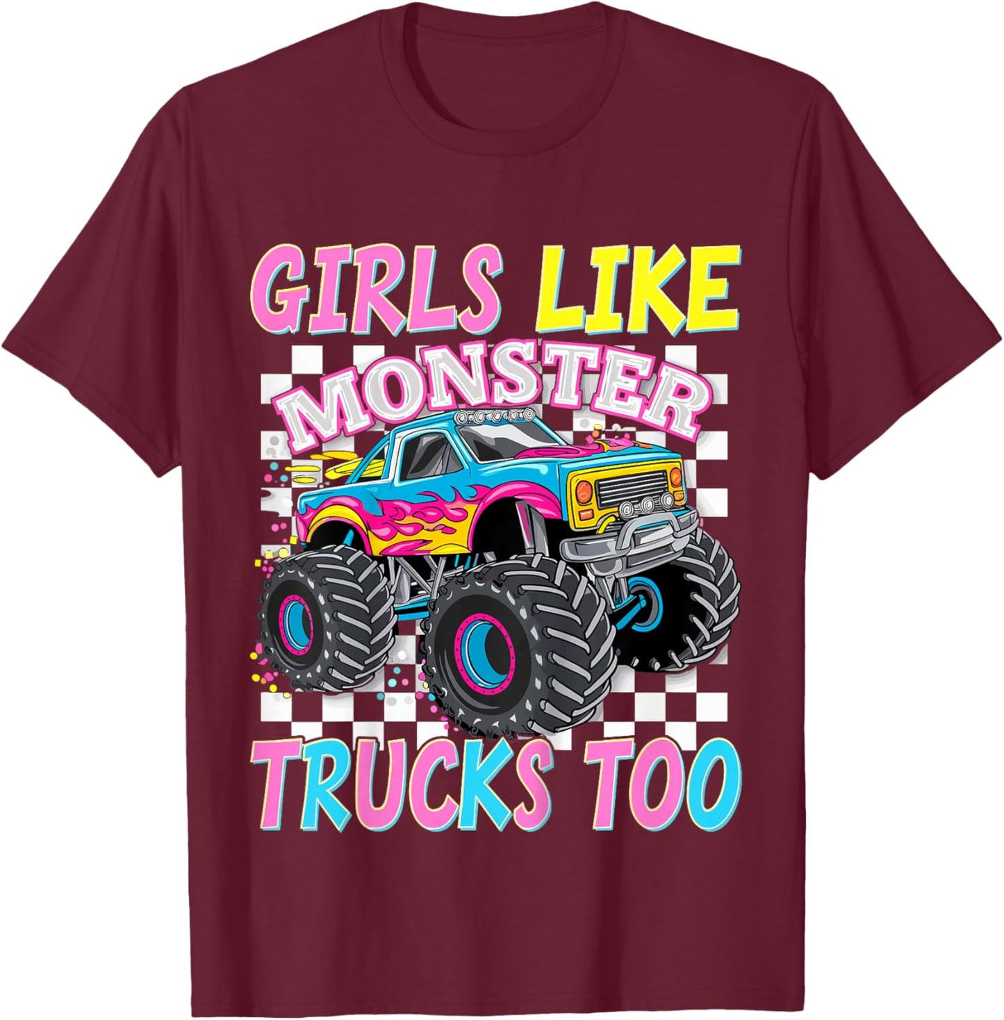 Girls Like Monster Trucks Too Monster Truck T-Shirt - T-Shirt | Maroon